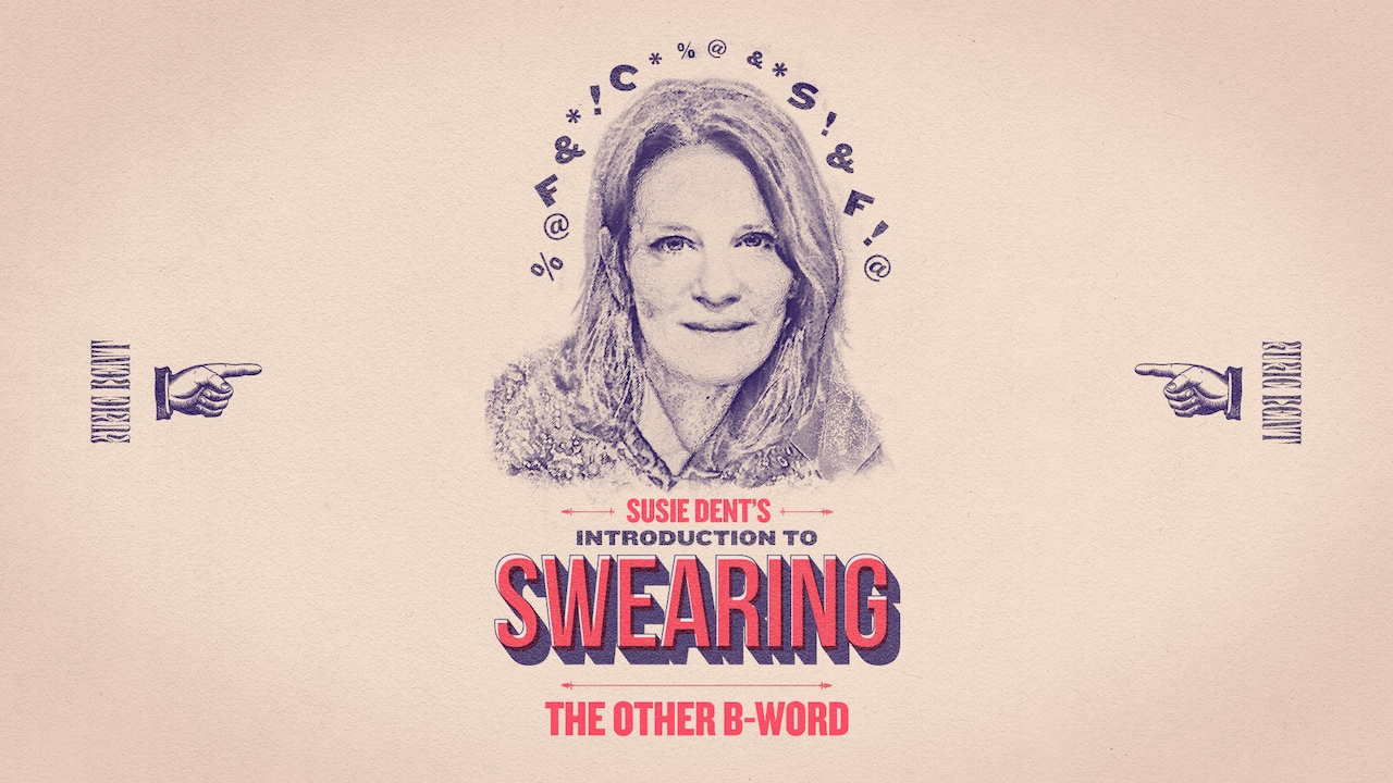 Susie Dent's Introduction to Swearing: the other B-word