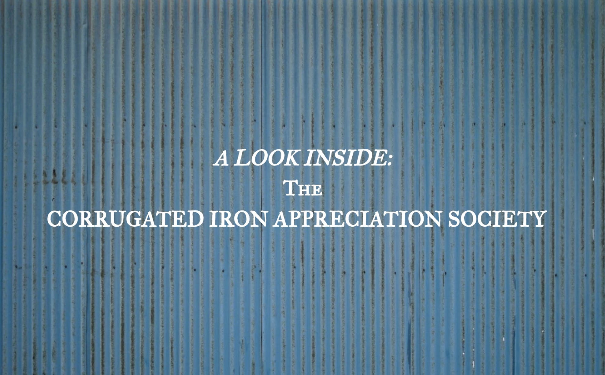 A look inside: the corrugated iron appreciation society