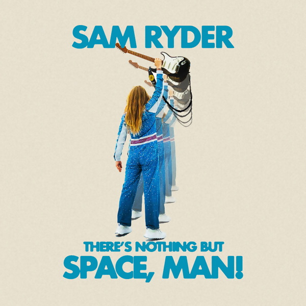 Sam Ryder There’s Nothing but Space, Man!